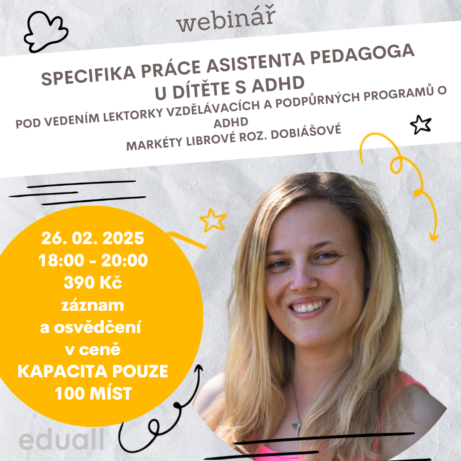 Specifika práce asistenta pedagoga u dítěte s ADHD – webinář Eduall s Mgr. et Mgr. Markétou Librovou, 26. února 2025, cena 390 Kč