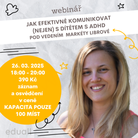 Webinář Jak efektivně komunikovat (nejen) s dítětem s ADHD – 26. 03. 2025 od 18:00, lektorka Mgr. et Mgr. Markéta Dobiášová, cena 350 Kč, osvědčení a záznam v ceně, Eduall.