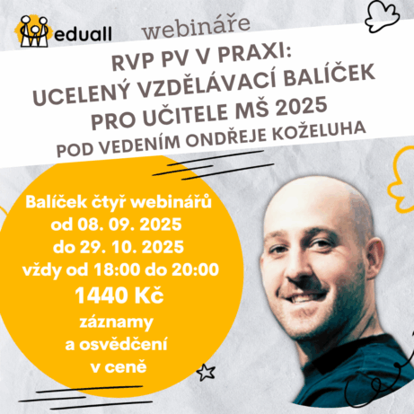 Čtyři webináře o novém RVP PV pro mateřské školy s lektorem Mgr. Ondřejem Koželuhem – vzdělávací balíček s 8hodinovou dotací, vhodný pro OP JAK