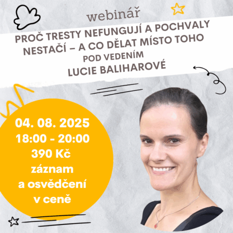 Webinář Proč tresty nefungují a pochvaly nestačí – a co dělat místo toho, 4. 8. 2025, lektorka Mgr. Lucie Baliharová, praktické tipy pro rodiče, učitele a pedagogy o výchově bez trestů a odměn.