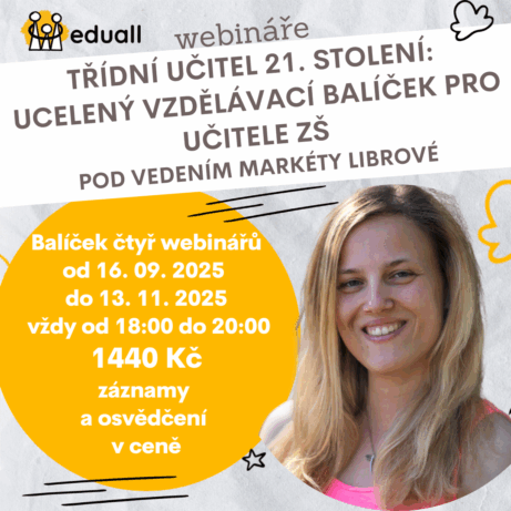 Třídní učitel 21. století – ucelený vzdělávací balíček čtyř webinářů pro učitele ZŠ s Mgr. et Mgr. Markétou Librovou, září–listopad 2025, online DVPP.