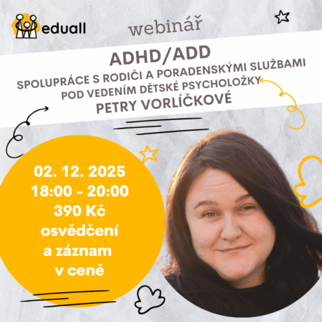 ADHD a ADD webinář pro pedagogy – spolupráce s rodiči a poradenskými službami s psycholožkou Petrou Vorlíčkovou 2. 12. 2025