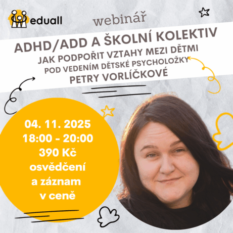 Webinář ADHD/ADD a školní kolektiv – jak podpořit vztahy mezi dětmi, 4. listopadu 2025, online vzdělávání pro učitele s psycholožkou Petrou Vorlíčkovou“