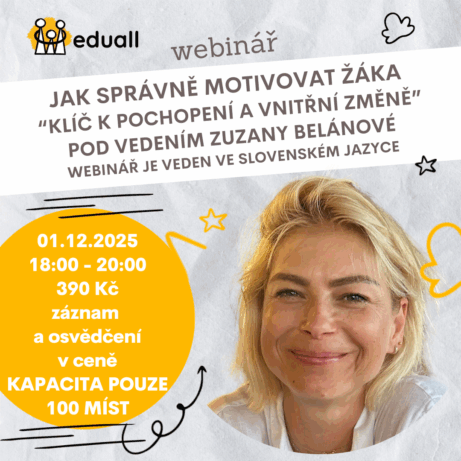 Webinář Eduall: Jak správně motivovat žáka – přednáší Zuzana Belánová. Praktické tipy pro učitele, asistenty pedagoga a speciální pedagogy zaměřené na motivaci, potřeby a vnitřní změnu žáků.