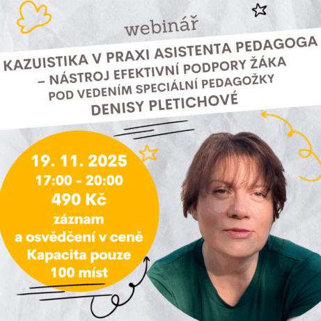 Webinář Kazuistika v praxi asistenta pedagoga – nástroj efektivní podpory žáka, 19. listopadu 2025, online, lektorka Mgr. Denisa Pletichová.