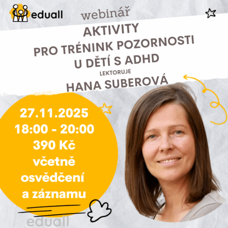 Pozvánka na webinář Aktivity pro trénink pozornosti u dětí s ADHD – 27. 11. 2025, 18:00–20:00, lektoruje Bc. Hana Suberová, praktické techniky pro zklidnění a soustředění dětí s ADHD