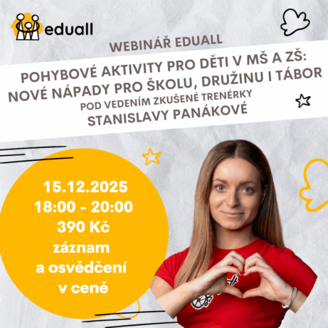Webinář „Pohybové aktivity pro děti v MŠ a ZŠ: Nové nápady pro školu, družinu i tábor“ – 15. 12. 2025 od 18:00, lektorka Stanislava Panáková. Praktická inspirace, hry, cvičení a variace pro rozvoj pohybových dovedností dětí v mateřských a základních školách.